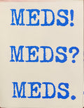 Meds! Meds? Meds.